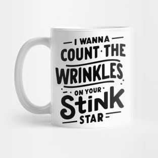 Unique Celebration Graphic "I Wanna Count The Wrinkles On Your Stink" Mug